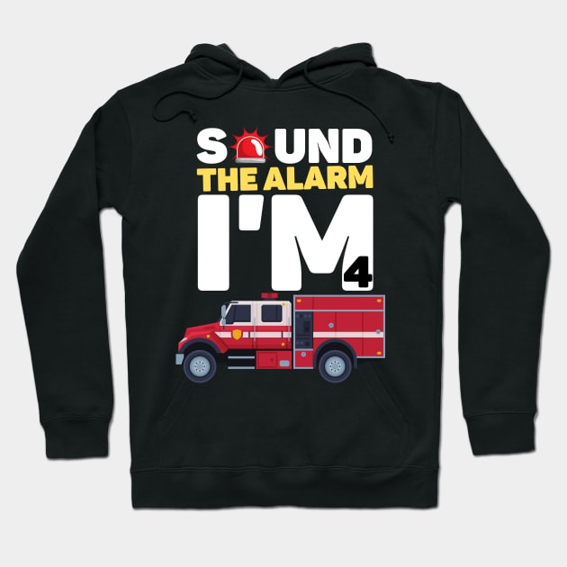 Kids Sound The Alarm I'm 4 Funny 4 years old Fire Truck lover birthday gift Hoodie by JustBeSatisfied